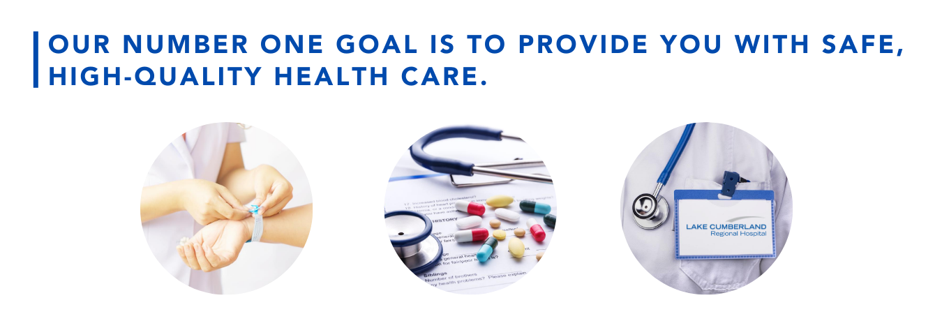 Our number one goal is to provide you with safe, high-quality health care.